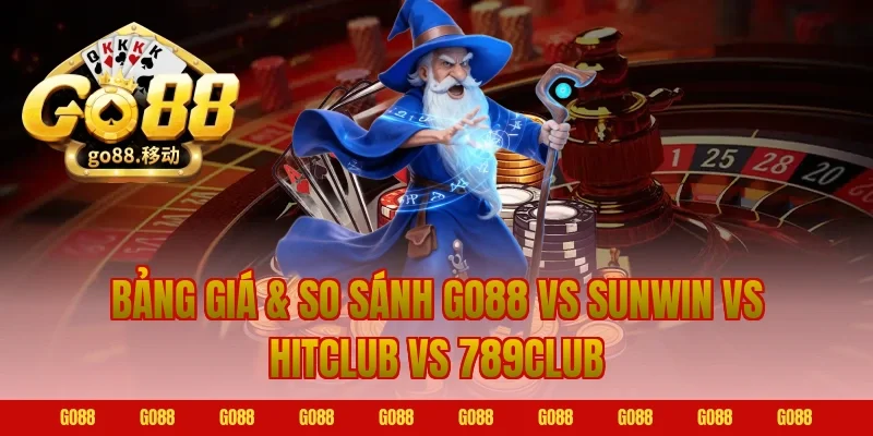 Bảng Giá & So Sánh GO88 vs Sunwin vs HitClub vs 789Club