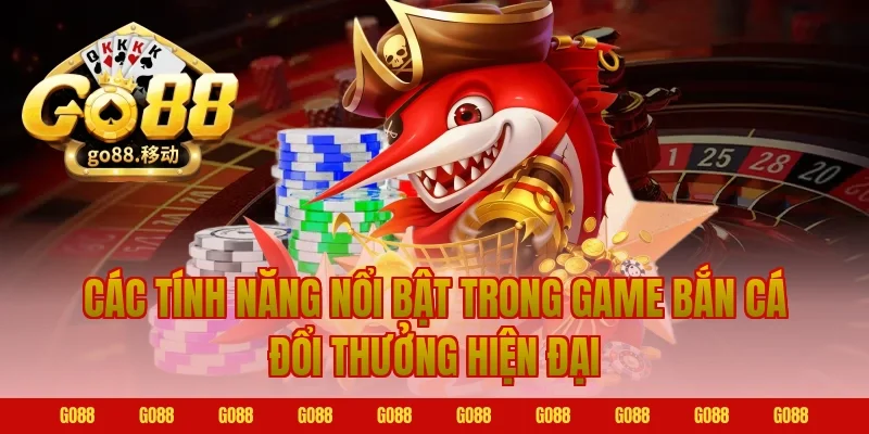 Các tính năng nổi bật trong game bắn cá đổi thưởng hiện đại