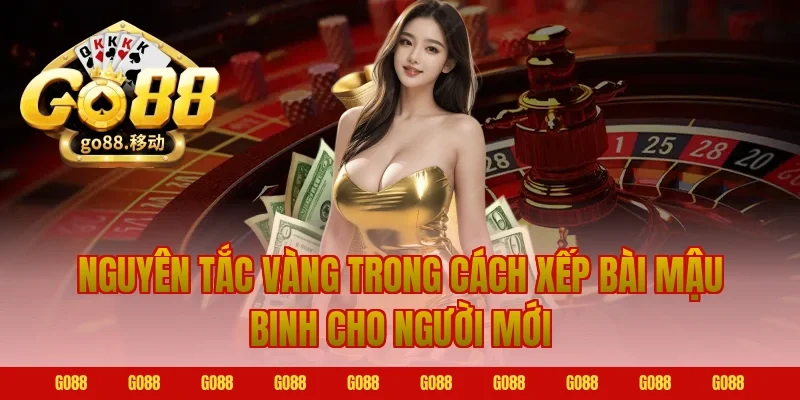 Nguyên tắc vàng trong cách xếp bài mậu binh cho người mới