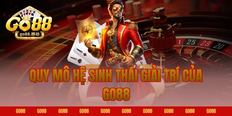Quy mô hệ sinh thái giải trí của GO88